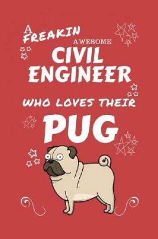 Cover of A Freakin Awesome Civil Engineer Who Loves Their Pug