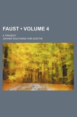 Cover of Faust (Volume 4 ); A Tragedy