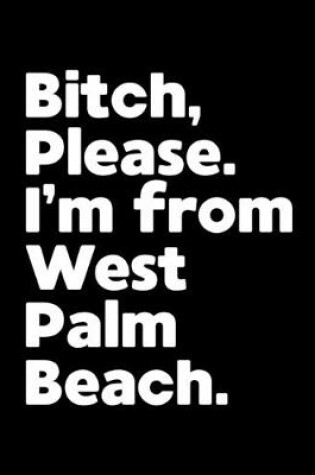 Cover of Bitch, Please. I'm From West Palm Beach.