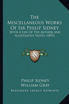 Book cover for The Miscellaneous Works of Sir Philip Sidney the Miscellaneous Works of Sir Philip Sidney