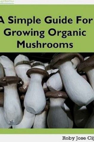 Cover of A Simple Guide for Growing Organic Mushrooms