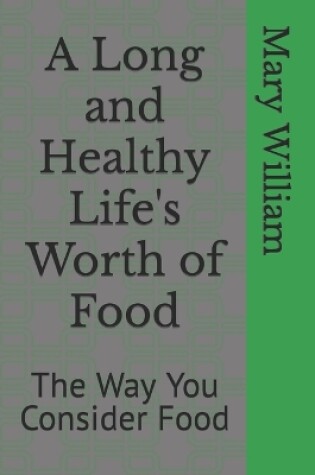 Cover of A Long and Healthy Life's Worth of Food