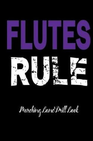 Cover of Marching Band Drill Book - Flutes Rule Cover