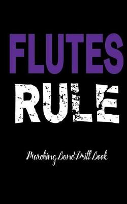 Book cover for Marching Band Drill Book - Flutes Rule Cover