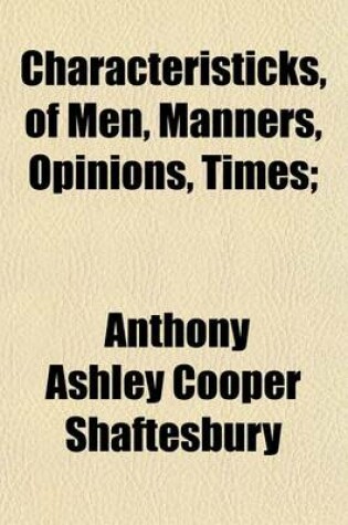 Cover of Characteristicks of Men, Manners, Opinions, Times; An Inquiry Concerning Virtue, or Merit. the Moralists a Philosophical Rhapsody Volume 2