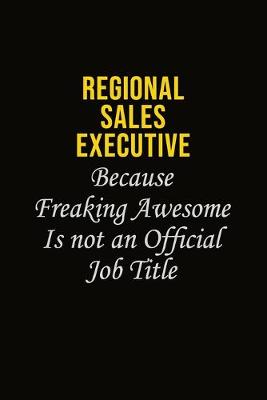 Book cover for Regional Sales Executive Because Freaking Awesome Is Not An Official Job Title