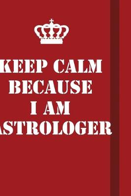 Book cover for Keep Calm Because I Am Astrologer