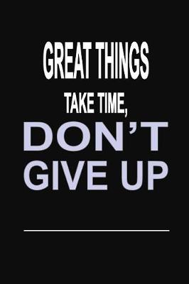 Book cover for Great Things Take Time, Don't Give Up