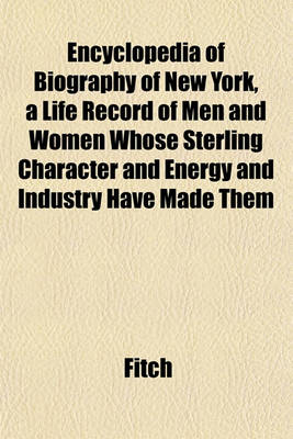 Book cover for Encyclopedia of Biography of New York, a Life Record of Men and Women Whose Sterling Character and Energy and Industry Have Made Them