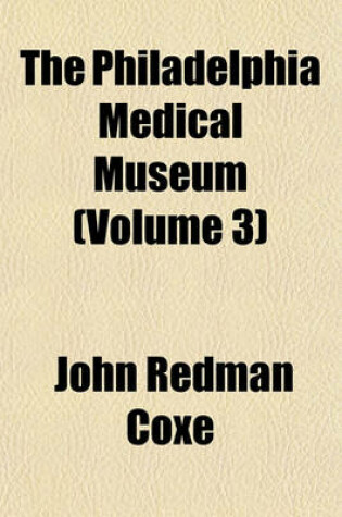 Cover of The Philadelphia Medical Museum Volume 3