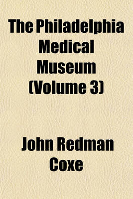 Book cover for The Philadelphia Medical Museum Volume 3