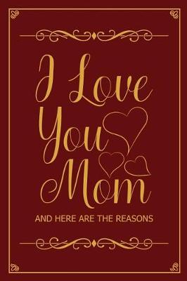 Book cover for I Love You Mom and Here Are the Reasons