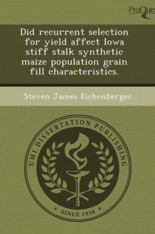 Cover of Did Recurrent Selection for Yield Affect Iowa Stiff Stalk Synthetic Maize Population Grain Fill Characteristics