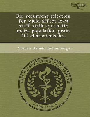 Book cover for Did Recurrent Selection for Yield Affect Iowa Stiff Stalk Synthetic Maize Population Grain Fill Characteristics