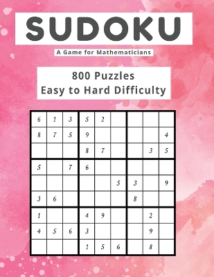 Book cover for Sudoku A Game for Mathematicians 800 Puzzles Easy to Hard Difficulty