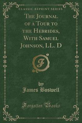 Book cover for The Journal of a Tour to the Hebrides, with Samuel Johnson, LL. D (Classic Reprint)