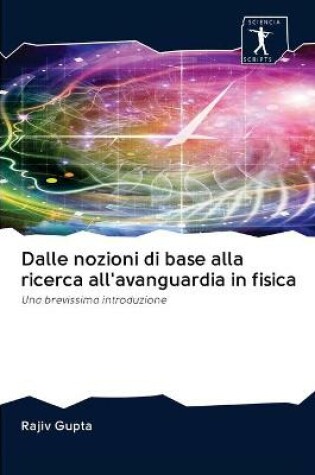 Cover of Dalle nozioni di base alla ricerca all'avanguardia in fisica