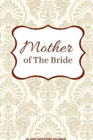 Cover of Mother of The Bride Small Size Blank Journal-Wedding Planner&To-Do List-5.5"x8.5" 120 pages Book 13