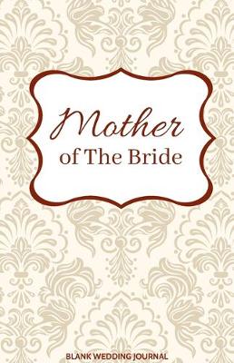 Book cover for Mother of The Bride Small Size Blank Journal-Wedding Planner&To-Do List-5.5"x8.5" 120 pages Book 13