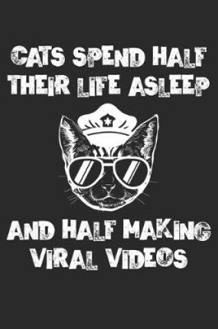 Cover of Cats Spend Half Their Life Asleep And Half Making Viral Videos