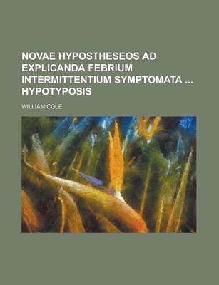 Book cover for Novae Hypostheseos Ad Explicanda Febrium Intermittentium Symptomata Hypotyposis