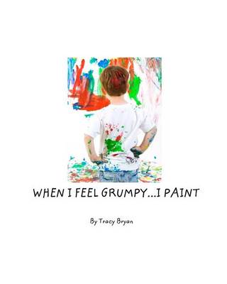 Book cover for When I Feel Grumpy...I Paint!