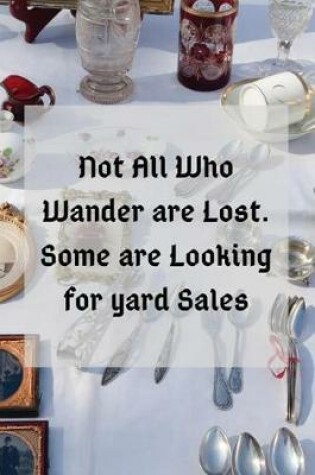 Cover of Not All Who Wander are Lost. Some are Looking for Yard Sales