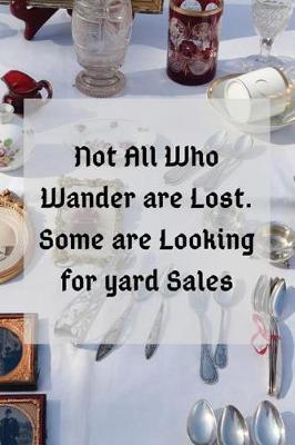 Book cover for Not All Who Wander are Lost. Some are Looking for Yard Sales