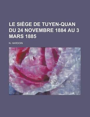 Book cover for Le Siege de Tuyen-Quan Du 24 Novembre 1884 Au 3 Mars 1885