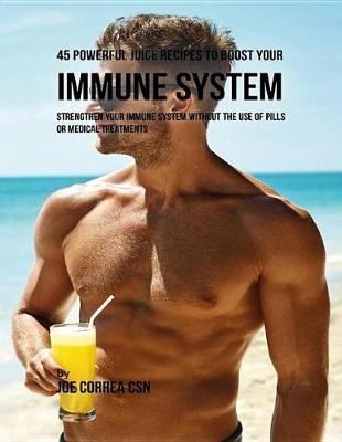 Cover of 45 Powerful Juice Recipes to Boost Your Immune System