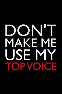 Book cover for Don't Make Me Use My Top Voice