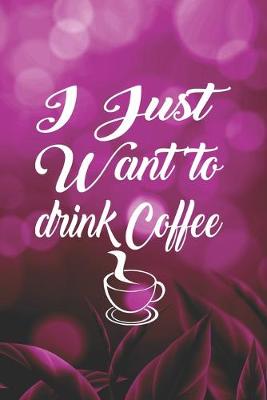 Book cover for I Just Want To Drink Coffee