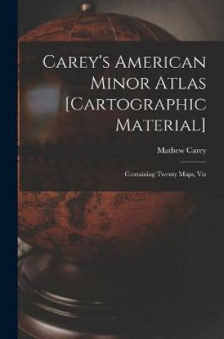 Cover of Carey's American Minor Atlas [cartographic Material]