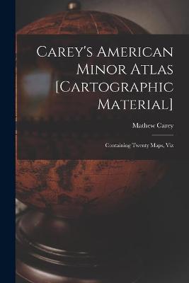 Book cover for Carey's American Minor Atlas [cartographic Material]