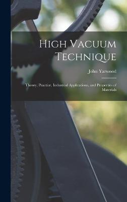 Book cover for High Vacuum Technique; Theory, Practice, Industrial Applications, and Properties of Materials