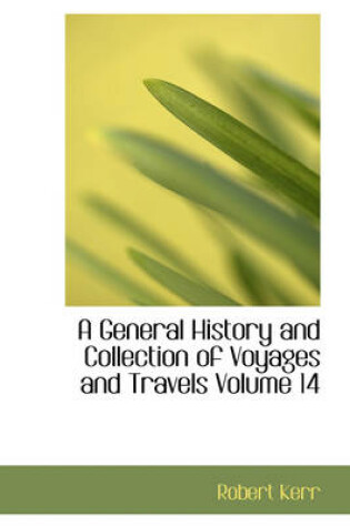 Cover of A General History and Collection of Voyages and Travels Volume 14