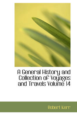 Book cover for A General History and Collection of Voyages and Travels Volume 14