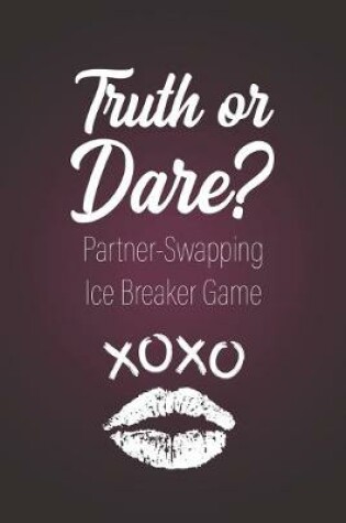 Cover of Truth or Dare? - Partner-Swapping Ice Breaker Game