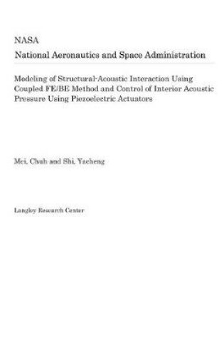 Cover of Modeling of Structural-Acoustic Interaction Using Coupled Fe/Be Method and Control of Interior Acoustic Pressure Using Piezoelectric Actuators