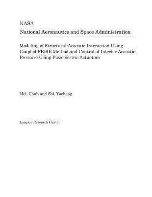 Book cover for Modeling of Structural-Acoustic Interaction Using Coupled Fe/Be Method and Control of Interior Acoustic Pressure Using Piezoelectric Actuators