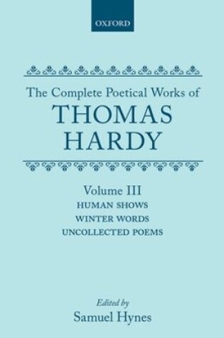 Cover of The Complete Poetical Works of Thomas Hardy: Volume III: Human Shows, Winter Words and Uncollected Poems