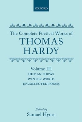 Cover of The Complete Poetical Works of Thomas Hardy: Volume III: Human Shows, Winter Words and Uncollected Poems