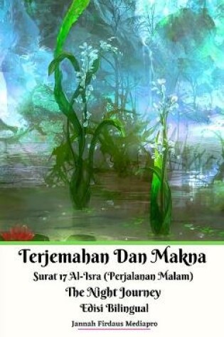 Cover of Terjemahan Dan Makna Surat 17 Al-Isra (Perjalanan Malam) The Night Journey Edisi Bilingual