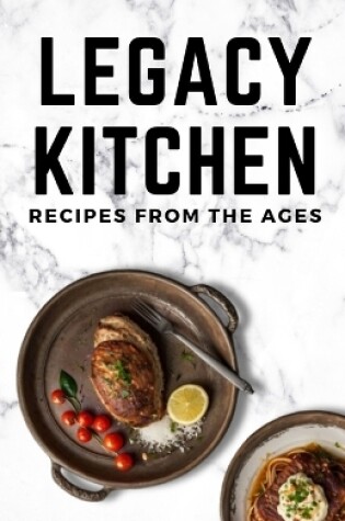 Cover of Legacy Kitchen Recipes from the Ages