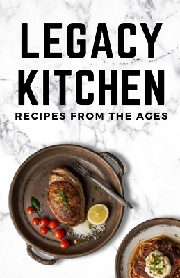 Book cover for Legacy Kitchen Recipes from the Ages