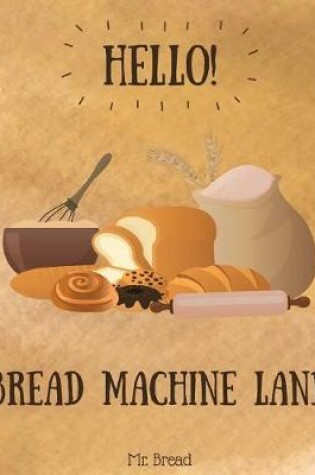 Cover of Hello! Bread Machine Land