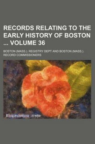 Cover of Records Relating to the Early History of Boston Volume 36