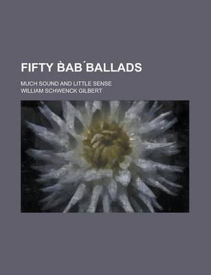 Book cover for Fifty B AB Ballads; Much Sound and Little Sense