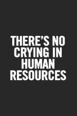 Cover of There's No Crying In Human Resources