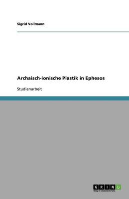 Book cover for Archaisch-ionische Plastik in Ephesos
